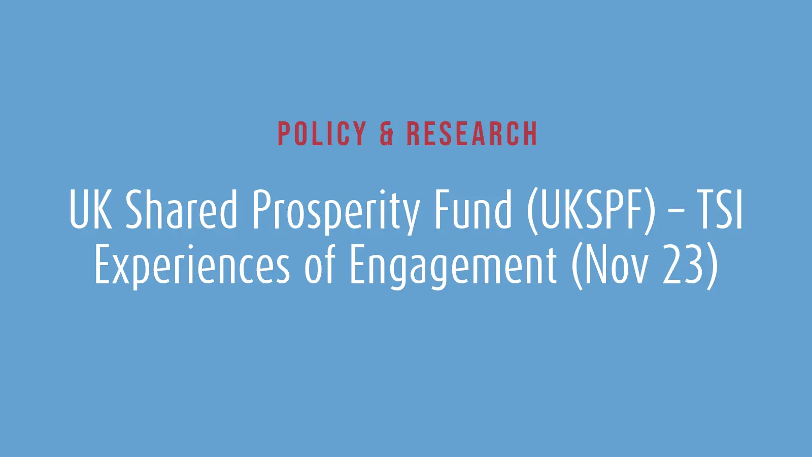 UK Shared Prosperity Fund (UKSPF) – TSI Experiences of Engagement (Nov 23)